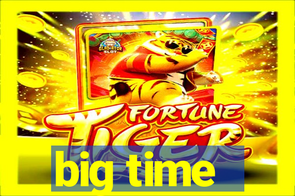 big time - ganhei dinheiro